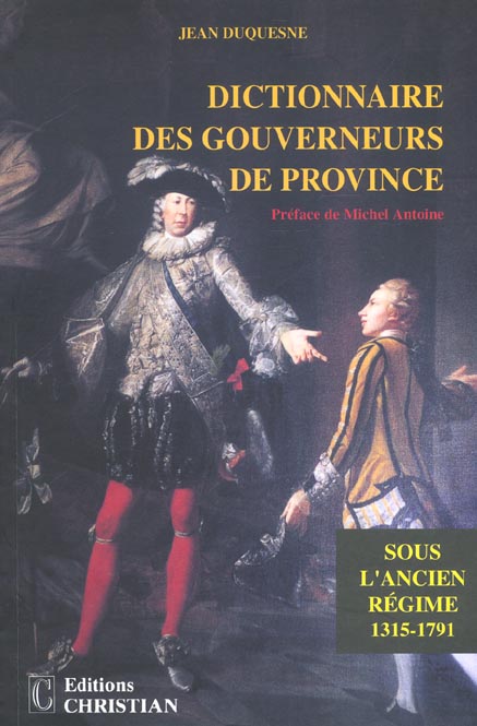 DICTIONNAIRE DES GOUVERNEURS DE PROVINCE SOUS L'ANCIEN REGIME (1315-1791)