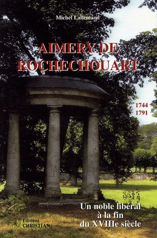 AIMERY DE ROCHECHOUART 1744-1791 UN NOBLE LIBERAL A LA FIN DU XVIIIE SIECLE