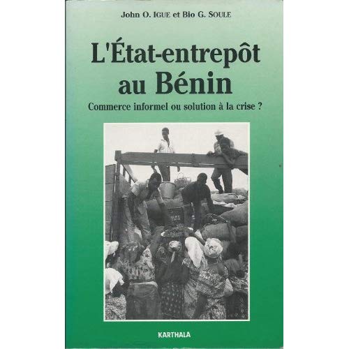ETAT-ENTREPOT AU BENIN. COMMERCE INFORMEL OU SOLUTION A LA CRISE ?