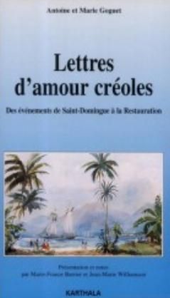 LETTRES D'AMOUR CREOLES - DES EVENEMENTS DE SAINT-DOMINGUE A LA RESTAURATION