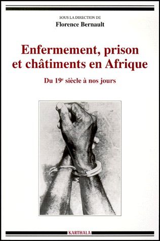 ENFERMEMENT, PRISON ET CHATIMENTS EN AFRIQUE. DU XIXE SIECLE A NOS JOURS