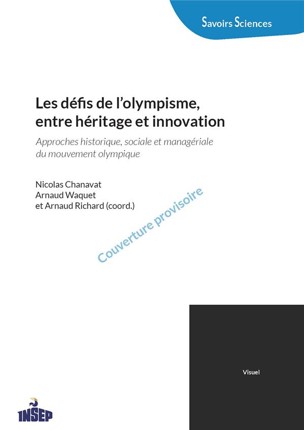 LES DEFIS DE L'OLYMPISME, ENTRE HERITAGE ET INNOVATION - APPROCHES HISTORIQUE, SOCIALE ET MANAGERIAL