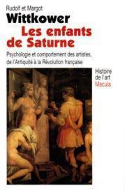 LES ENFANTS DE SATURNE - PSYCHOLOGIE ET COMPORTEMENT DES ARTISTES DE L ANTIQUITE A LA REVOLUTION FRA