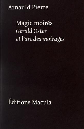 MAGIC MOIRES - GERALD OSTER ET L ART DES MOIRAGES