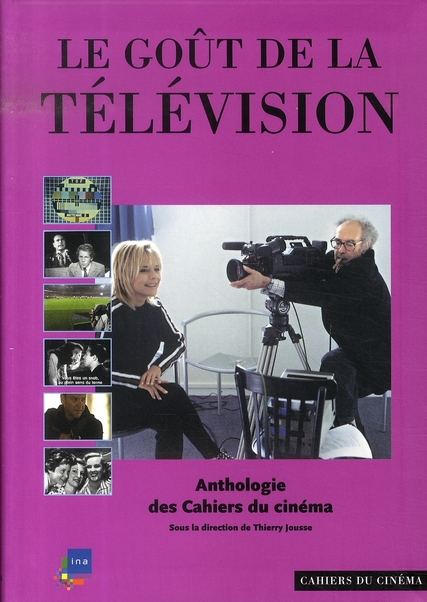 LE GOUT DE LA TELEVISION - ANTHOLOGIE DES CAHIERS DU CINEMA