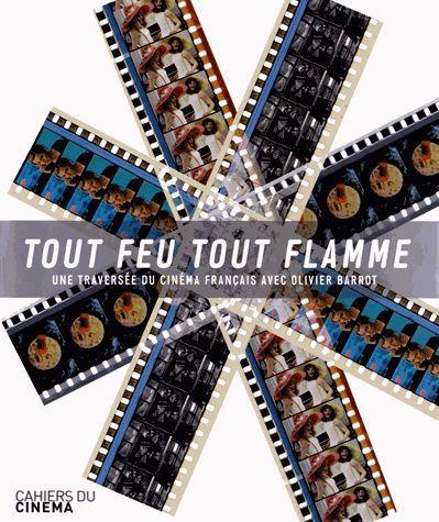 TOUT FEU TOUT FLAMME - UNE TRAVERSEE DU CINEMA FRANCAIS AVEC...