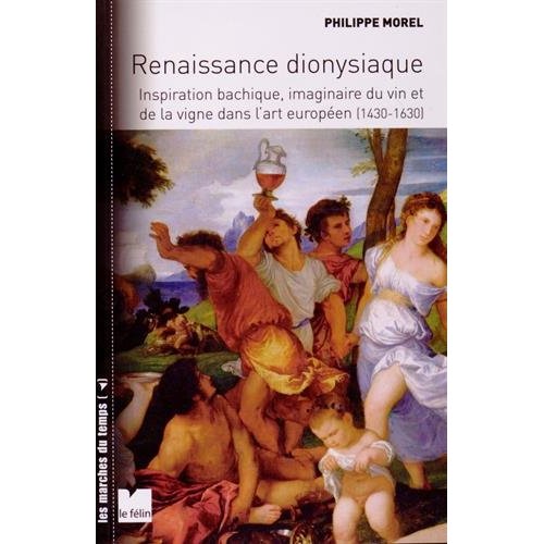 RENAISSANCE DIONYSIAQUE - INSPIRATION BACHIQUE, IMAGINAIRE D