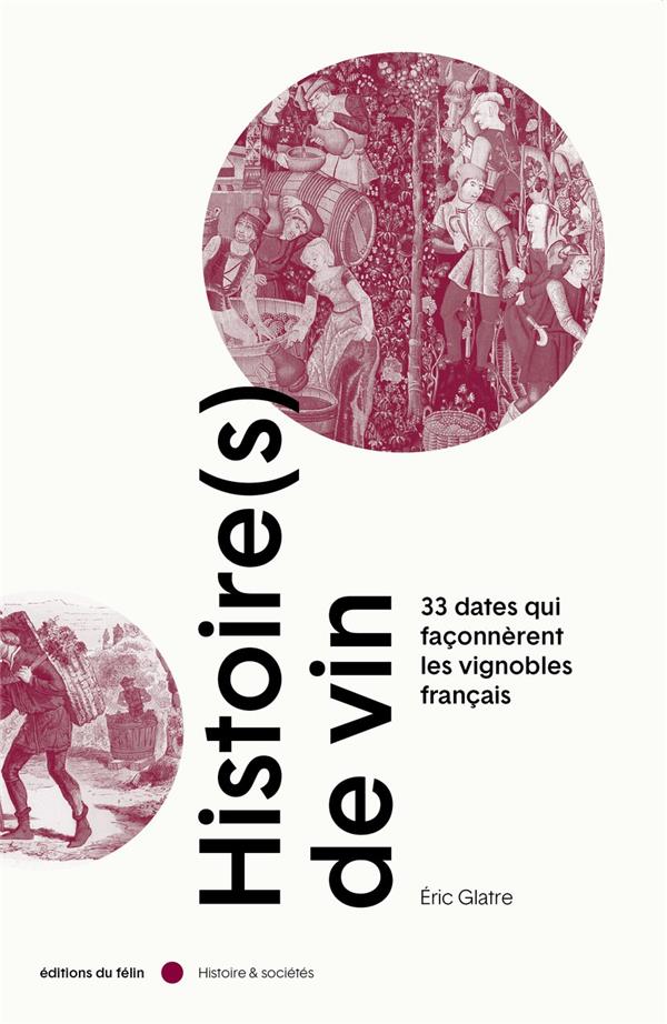 HISTOIRE(S) DE VIN - 33 DATES QUI FACONNERENT LES VIGNOBLES