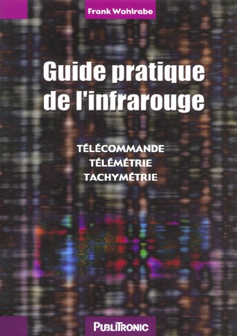 GUIDE PRATIQUE DE L'INFRAROUGE - TELECOMMANDE, TELEMETRIE, TACHYMETRIE