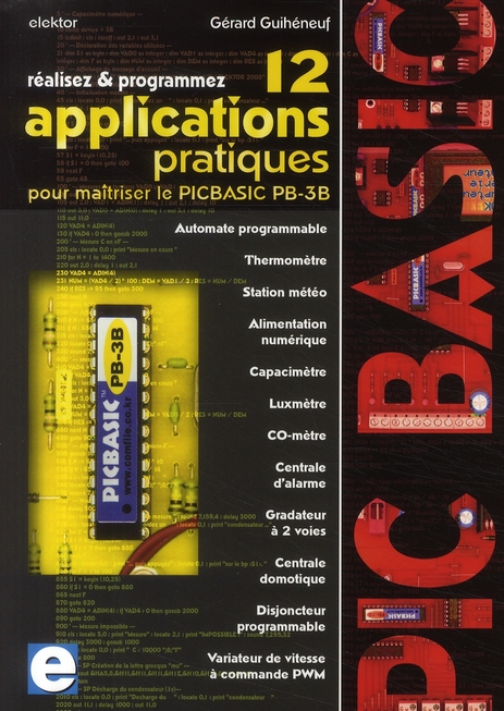 REALISEZ ET PROGRAMMEZ 12 APPLICATIONS PRATIQUES POUR MAITRISER LE PICBASIC PB-3B - AUTOMATE PROGRAM