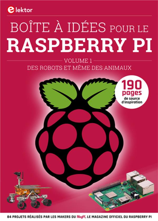 BOITE A IDEES POUR LE RASPBERRY PI - VOLUME 1 - DES ROBOTS ET MEME DES ANIMAUX