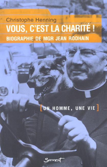 VOUS, C'EST LA CHARITE ! - BIOGRAPHIE DE MGR JEAN RODHAIN
