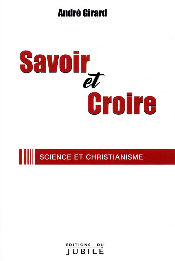 SAVOIR ET CROIRE - SCIENCE ET CHRISTIANISME