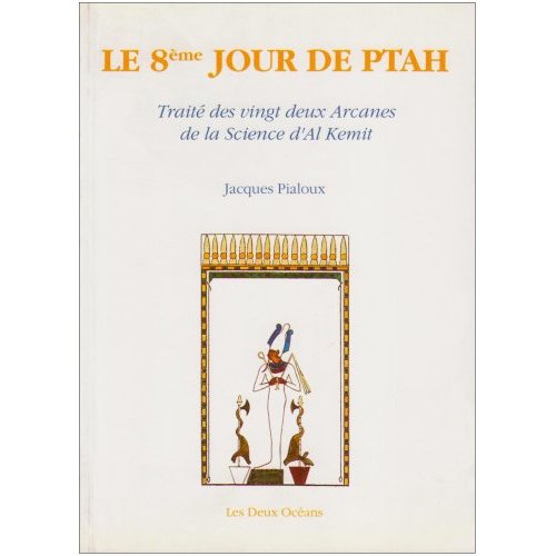 LE 8E JOUR DE PTAH - TRAITE DES VINGT DEUX ARCANES DE LA SCIENCE D'AL KEMIT