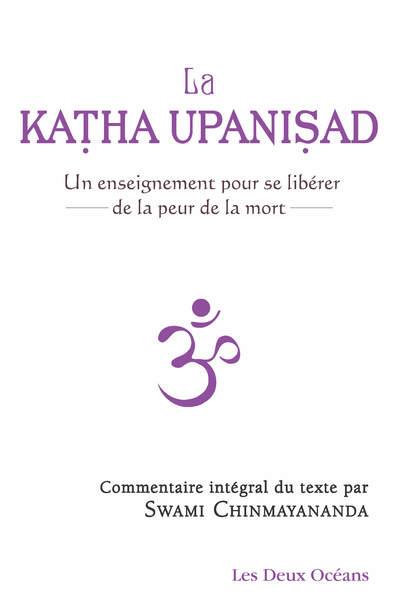 LA KATHA UPANISAD - UN ENSEIGNEMENT POUR SE LIBERER DE LA PEUR DE LA MORT