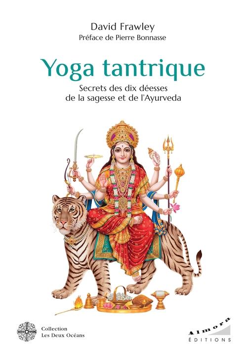 YOGA TANTRIQUE - SECRETS DES DIX DEESSES DE LA SAGESSE ET DE L' AYURVEDA