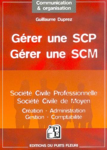 GERER UNE SCP (SOCIETE CIVILE PROFESSIONNELLE) - GERER UNE SCM (SOCIETE CIVILE DE MOYEN) - CREATION