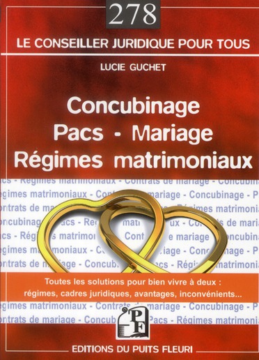 CONCUBINAGE - PACS - MARIAGE - REGIMES MATRIMONIAUX - TOUTES LES SOLUTIONS POUR BIEN VIVRE A DEUX :