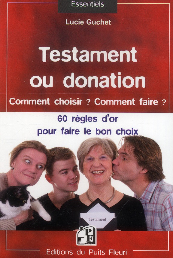 TESTAMENT OU DONATION - COMMENT CHOISIR ? COMMENT FAIRE ? LES 60 REGLES D'OR A CONNAITRE POUR FAIRE