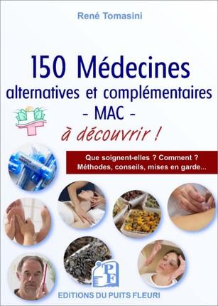 150 MEDECINES ALTERNATIVES ET/OU COMPLEMENTAIRES - MAC - A CONNAITRE !