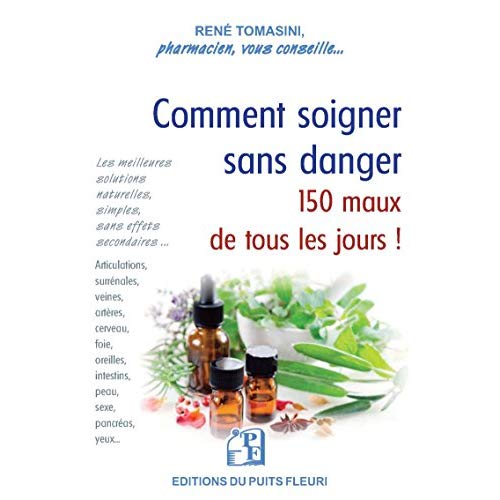 COMMENT SOIGNER SANS DANGER 150 MAUX DE TOUS LES JOURS ! - LES MEILLEURES SOLUTIONS PRATIQUES, SIMPL