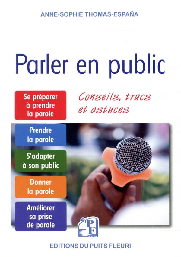 PARLER EN PUBLIC - CONSEILS, TRUCS ET ASTUCES. SE PREPARER A PRENDRE LA PAROLE. PRENDRE LA PAROLE. S