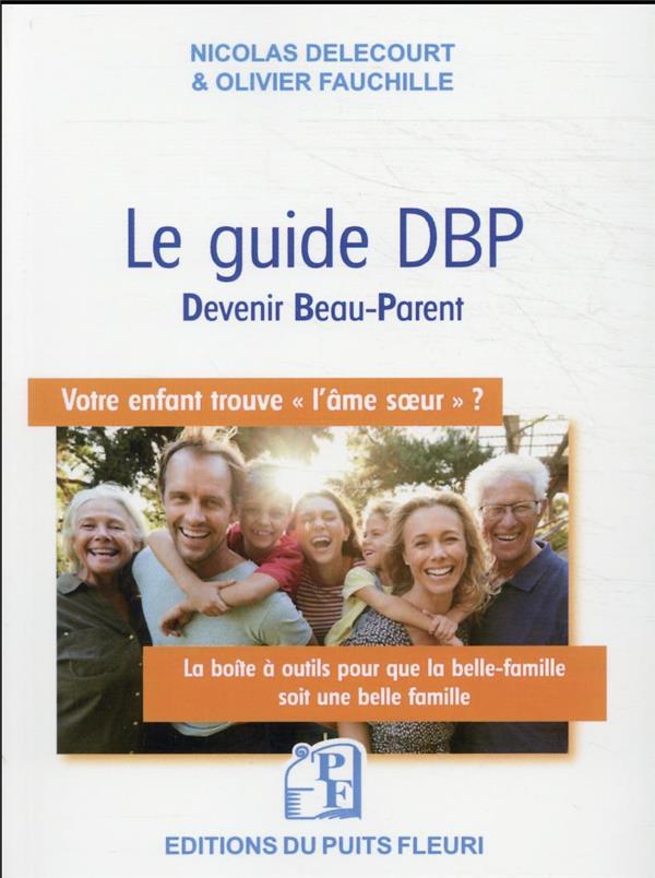 LE GUIDE DBP (DEVENIR BEAU-PARENT) - LA BOITE A OUTILS POUR QUE VOTRE BELLE-FAMILLE SOIT UNE BELLE F