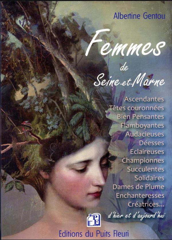 FEMMES DE SEINE-ET-MARNE - PORTRAITS DES FEMMES QUI ONT FAIT LA SEINE-ET-MARNE