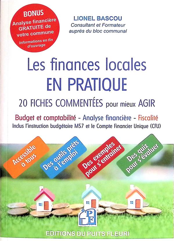 LES FINANCES LOCALES EN PRATIQUE - 20 FICHES COMMENTEES POUR MIEUX AGIR: BUDGET ET COMPTABILITE - AN