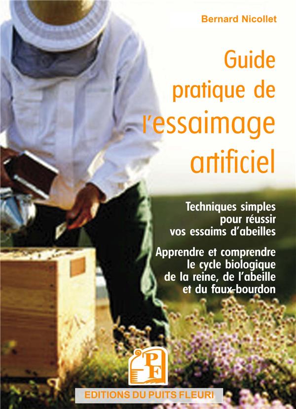 GUIDE PRATIQUE DE L'ESSAIMAGE ARTIFICIEL - TECHNIQUES SIMPLES POUR REUSSIR VOS ESSAIMS D'ABEILLES