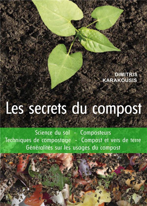 LES SECRETS DU COMPOST - GUIDE PRATIQUE : SCIENCE DU SOL - COMPOSTEURS - TECHNIQUES DE COMPOSTAGE..