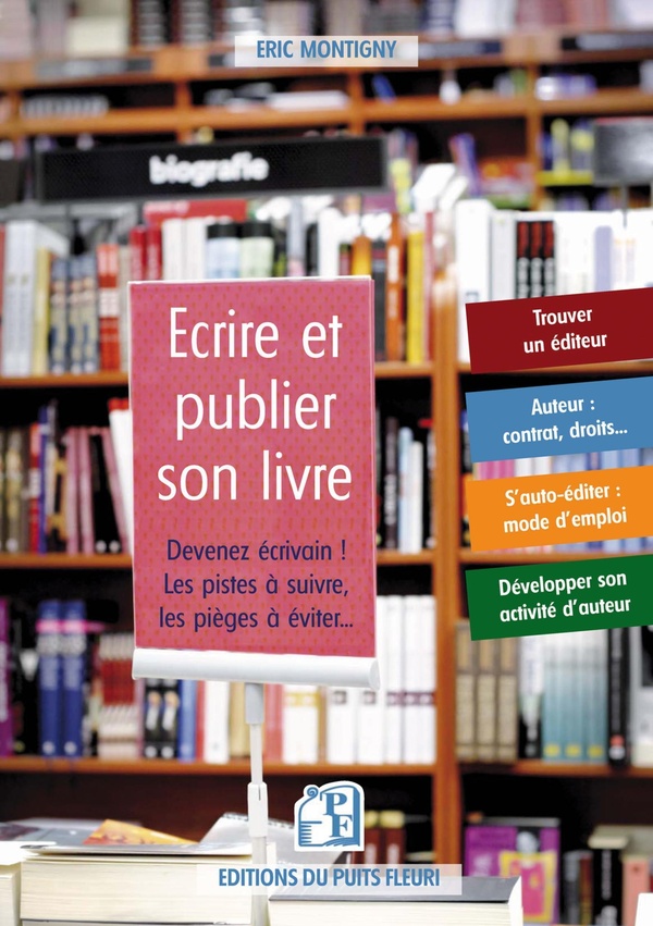 EDITER ET DIFFUSER SON LIVRE - DEVENEZ ECRIVAIN ! LES PISTES A SUIVRE, LES PIEGES A EVITER...
