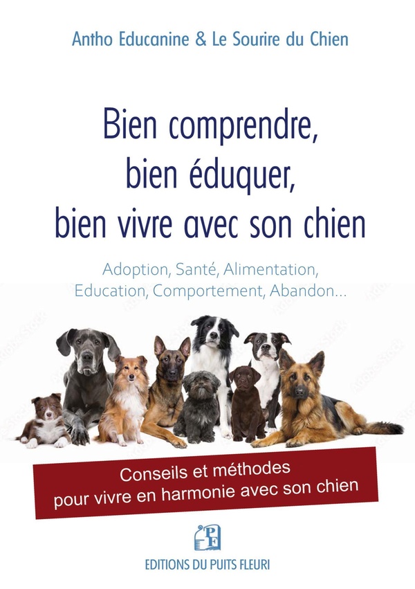 BIEN COMPRENDRE, BIEN EDUQUER, BIEN VIVRE AVEC SON CHIEN - CONSEILS ET METHODES POUR VIVRE EN HARMON