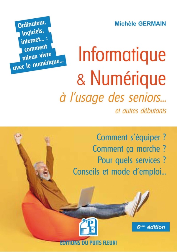 INFORMATIQUE ET NUMERIQUE A L'USAGE DES SENIORS... ET AUTRES DEBUTANTS - FAMILLE, LOISIRS, DEMARCHES