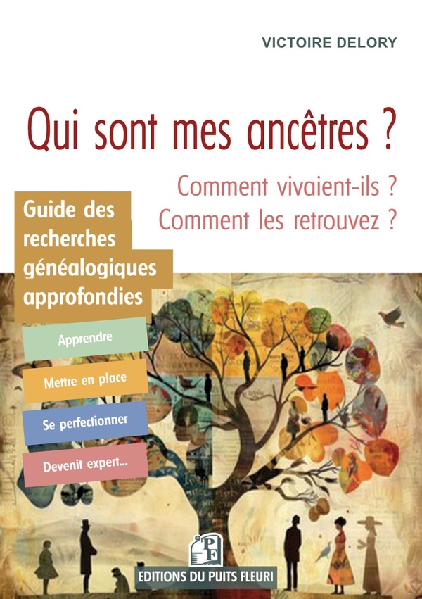 QUI SONT MES ANCETRES ET COMMENT VIVAIENT-ILS ? - GUIDE DES RECHERCHES GENEALOGIQUES APPROFONDIES