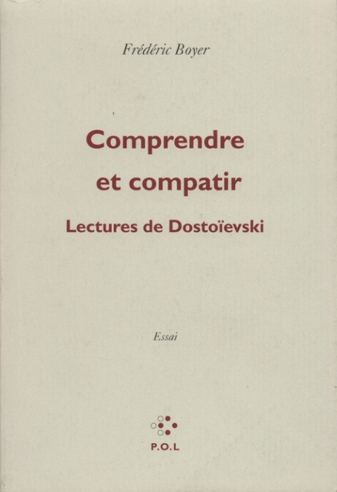 COMPRENDRE ET COMPATIR - LECTURES DE DOSTOIEVSKI