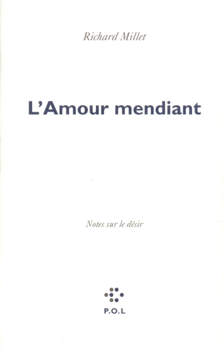 L'AMOUR MENDIANT - NOTES SUR LE DESIR