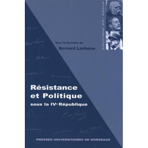 RESISTANCE ET POLITIQUE SOUS LA IVE REPUBLIQUE