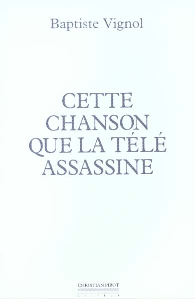 CETTE CHANSON QUE LA TELE ASSASSINE - SECONDE EDITION-