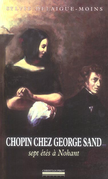 CHOPIN CHEZ GEORGE SAND - SEPT ETES A NOHANT