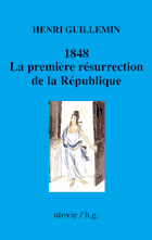 1848 LA PREMIERE RESURRECTION DE LA REPUBLIQUE