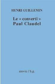 LE CONVERTI PAUL CLAUDEL