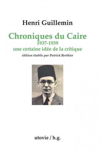 CHRONIQUES DU CAIRE 1937-1939 - UNE CERTAINE IDEE DE LA CRITIQUE