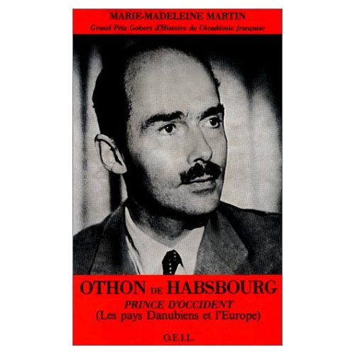 OTHON DE HABSBOURG, PRINCE D'OCCIDENT - LES PAYS DANUBIENS ET L'EUROPE