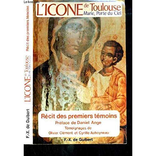 L'ICONE DE TOULOUSE - MARIE, PORTE DU CIEL, RECIT DES PREMIERS TEMOINS