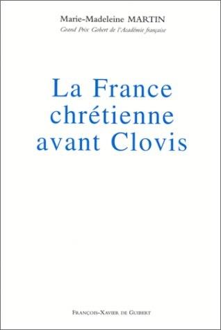 LA FRANCE CHRETIENNE AVANT CLOVIS