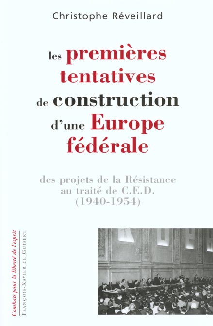 LES PREMIERES TENTATIVES DE CONSTRUCTION D'UNE EUROPE FEDERALE - DES PROJETS DE LA RESISTANCE AU TRA
