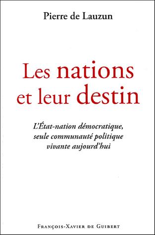 LES NATIONS ET LEUR DESTIN - L'ETAT-NATION DEMOCRATIQUE, SEULE COMMUNAUTE POLITIQUE VIVANTE AUJOURD'