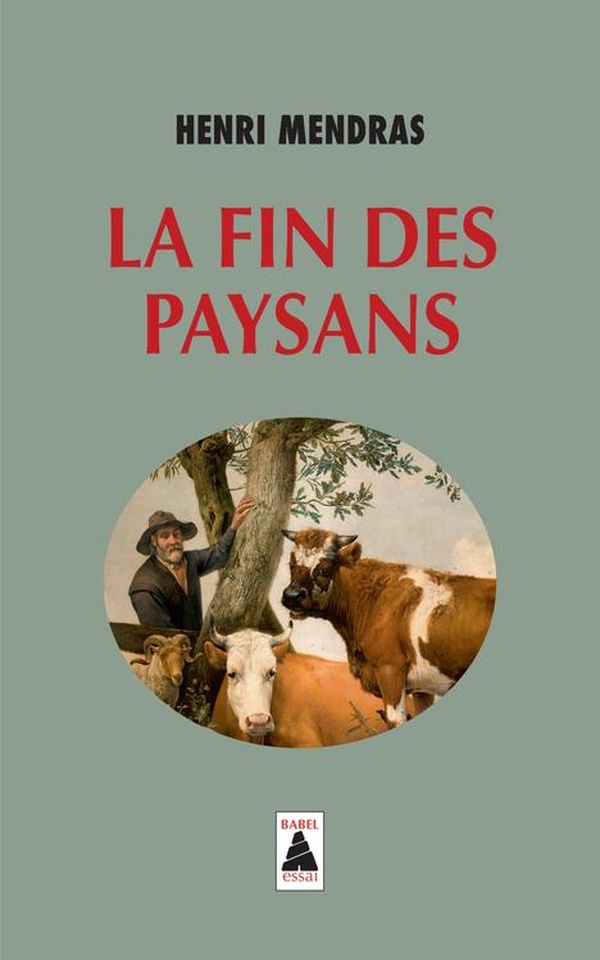 LA FIN DES PAYSANS SUIVI DE : UNE REFLEXION SUR LA FIN DES PAY