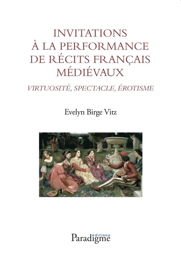 INVITATIONS A LA PERFORMANCE DE RECITS FRANCAIS MEDIEVAUX : VIRTUOSITE, SPECTACLE, EROTISME